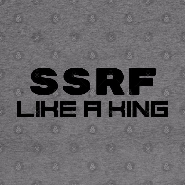 SSRF Like a King by Cyber Club Tees